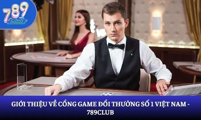 Giới thiệu về cổng game đổi thưởng số 1 Việt Nam - 789Club