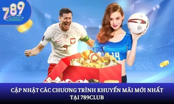 Cập nhật các chương trình khuyến mãi mới nhất tại 789Club